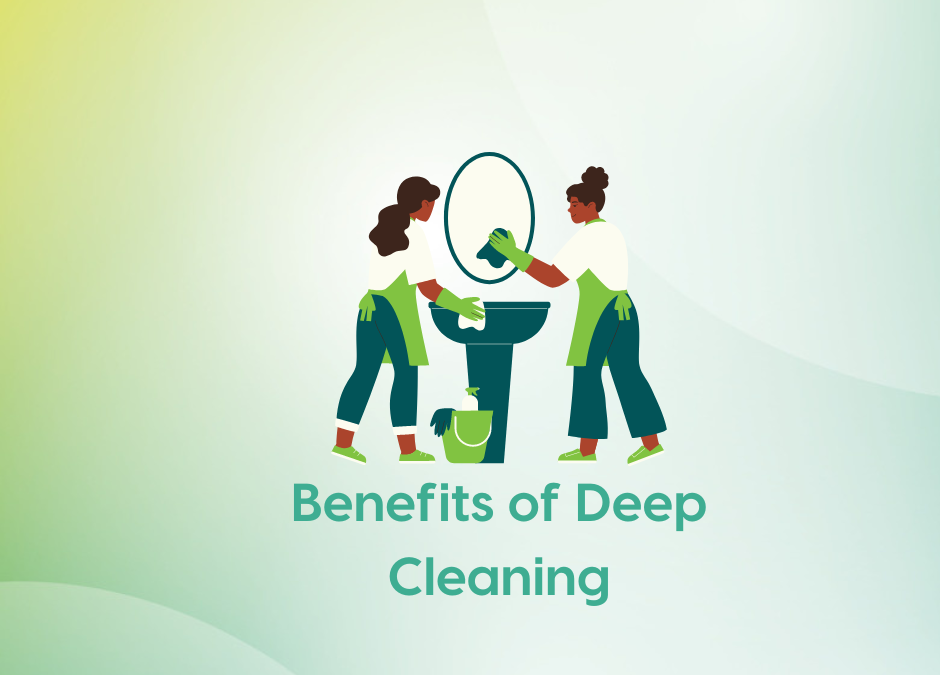 Benefits of Deep Cleaning
