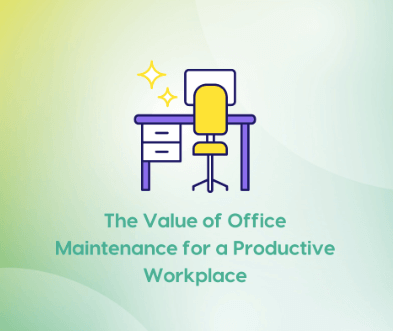 The Value of Office Maintenance for a Productive Workplace